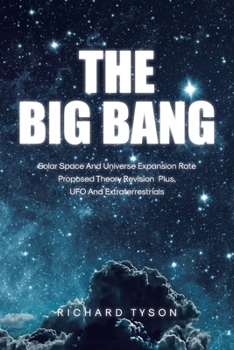 Paperback The Big Bang: Solar Space and Universe Expansion Rate Proposed Theory Revision Plus, UFO and Extraterrestrials Book
