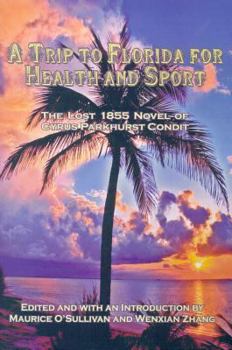 Paperback A Trip to Florida for Health and Sport: The Lost 1855 Novel of Cyrus Parkhurst Condit Book