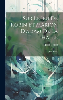 Hardcover Sur Le Jeu De Robin Et Marion D'adam De La Halle: (Xiiie Siècle) [French] Book