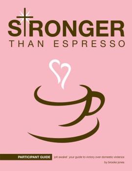 Paperback Stronger Than Espresso Participant's Guide: Jolt Awake! Your Guide to Victory Over Domestic Violence Book
