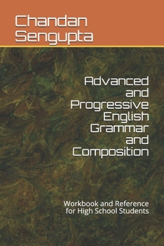 Paperback Advanced and Progressive English Grammar and Composition: Workbook and Reference for High School Students Book