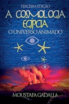 A Cosmologia Egípcia: O Universo Animado, Terceira Edição (Portuguese Edition)