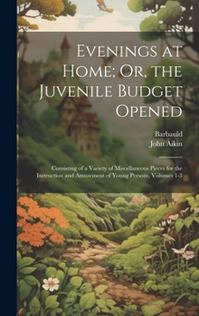 Hardcover Evenings at Home; Or, the Juvenile Budget Opened: Consisting of a Variety of Miscellaneous Pieces for the Instruction and Amusement of Young Persons, Book
