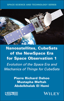 Nanosatellites, CubeSats of the NewSpace Era for Space Observation 1: Evolution of the Space Era and Mechanics of Things for CubeSats (ISTE Invoiced)