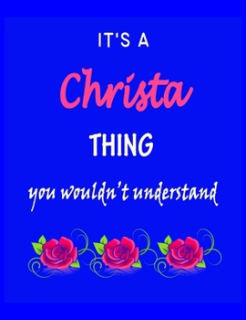 It's A  Christa  Thing You Wouldn't Understand: Christa  First Name Personalized Journal 8.5 x 11 Notebook, Wide Ruled (Lined) blank pages Funny  Cover for Girls and Women with Pink Roses on Blue