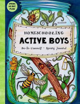 Paperback Homeschooling Active Boys - Do-It-Yourself - Spring Journal: 3 Month Curriculum Handbook - Library Based Homeschooling Book