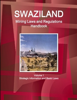 Paperback Swaziland Mining Laws and Regulations Handbook Volume 1 Strategic Information and Basic Laws Book