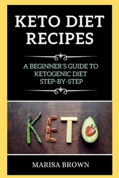 Keto Recipes: A Beginner's Guide to Ketogenic Diet Step-By-Step
