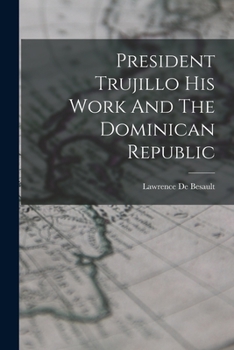 Paperback President Trujillo His Work And The Dominican Republic Book