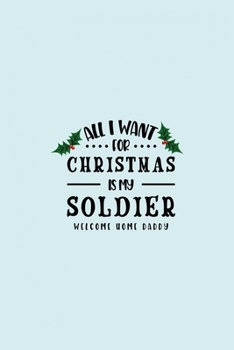 All I Want For Christmas Is My Soldier Welcome Home Daddy: Funny and Cute Secret Santa Gag Gift With -All I Want For Christmas Is My Soldier Welcome ... Christmas Gift Under 10 Dollars | Office