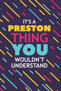 IT'S A PRESTON THING YOU WOULDN'T UNDERSTAND: Lined Notebook / Journal Gift, 120 Pages, 6x9, Soft Cover, Glossy Finish