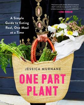 Hardcover One Part Plant: A Simple Guide to Eating Real, One Meal at a Time Book