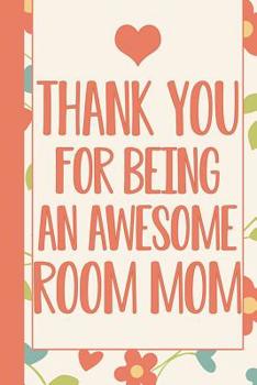 Thank You For Being an Awesome Room Mom: Teacher Appreciation Journal Teacher Appreciation Gifts Ideas