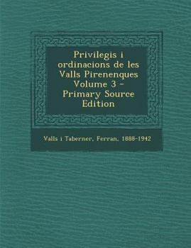 Paperback Privilegis I Ordinacions de Les Valls Pirenenques Volume 3 - Primary Source Edition [Latin] Book