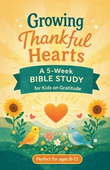 Paperback Growing Thankful Hearts: A 5-Week Bible Study for Kids on Gratitude Book