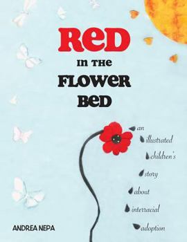 Paperback Red in the Flower Bed: An Illustrated Children's Story about Interracial Adoption Book