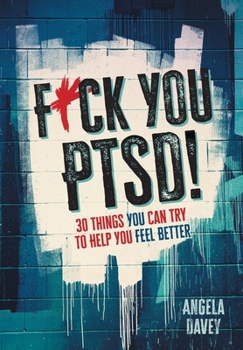 Hardcover F*ck You PTSD!: 30 Things YOU Can Try to Help You Feel Better Book