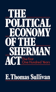 Hardcover The Political Economy of the Sherman ACT: The First One Hundred Years Book