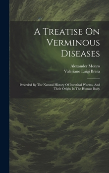 Hardcover A Treatise On Verminous Diseases: Preceded By The Natural History Of Intestinal Worms, And Their Origin In The Human Body Book