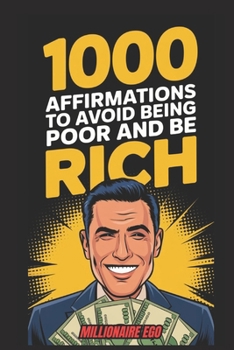 Paperback 1000 Affirmations to Avoid Being Poor and Be Rich: Reprogram your mind, break out of scarcity, and MASTER the money game Book