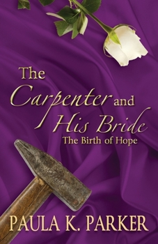 Paperback The Carpenter and his Bride: The Birth of Hope Book