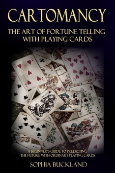 Paperback Cartomancy - The Art of Fortune Telling with Playing Cards: A Beginner's Guide to Predicting the Future with Ordinary Playing Cards Book