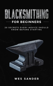 Paperback Blacksmithing for Beginners: 20 Secrets Every Novice Should Know Before Starting Book