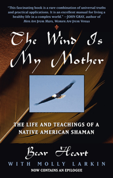 Paperback The Wind Is My Mother: The Life and Teachings of a Native American Shaman Book