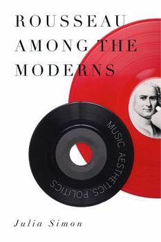 Paperback Rousseau Among the Moderns: Music, Aesthetics, Politics Book