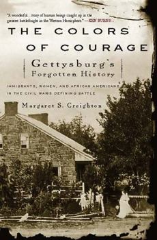 Paperback The Colors of Courage: Gettysburg's Forgotten History: Immigrants, Women, and African Americans in the Civil War's Defining Battle Book