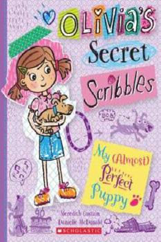 My (Almost) Perfect Puppy : Olivia's Secret Scribbles