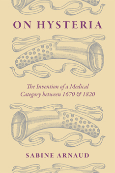 Hardcover On Hysteria: The Invention of a Medical Category Between 1670 and 1820 Book