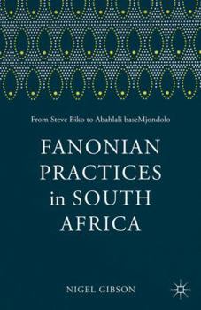 Paperback Fanonian Practices in South Africa: From Steve Biko to Abahlali Basemjondolo Book