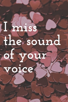 I miss the sound of your voice: lined notebook / journal gift  100 pages 6x9, Soft Cover, Matte Finish.