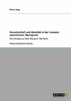 Paperback Gemeinschaft und Identität in der Literatur australischer Aboriginals: Eine Analyse zu Sally Morgans 'My Place' [German] Book