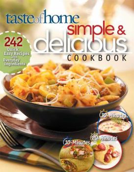 Paperback Taste of Home Simple & Delicious Cookbook: 242 Quick, Easy Recipes with Everyday Ingredients Book