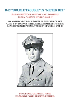 Paperback B-29 "Double Trouble" Is "Mister Bee": Radar Photography of and Bombing Japan During World War Ii My North Carolinian Father in the Crew of the "Lone Book