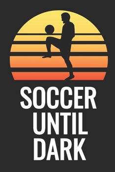 Paperback Soccer Until Dark: Blank Lined Notebook Book