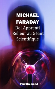 Paperback Michael Faraday: De l'Apprenti Relieur au Géant Scientifique [French] Book