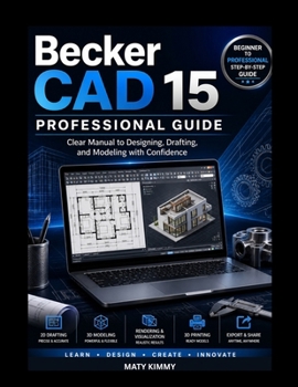 Paperback BeckerCAD 15 Professional Guide: Clear Manual to Designing, Drafting, and Modeling with Confidence Book