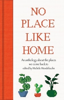 Hardcover No Place Like Home: An Anthology about the Places We Come Back to Book