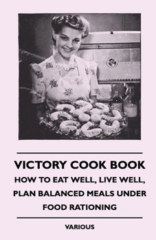 Paperback Victory Cook Book;How to Eat Well, Live Well, Plan Balanced Meals Under Food Rationing Book