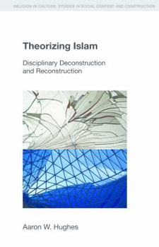 Theorizing Islam - Book  of the Religion in Culture: Studies in Social Contest and Construction