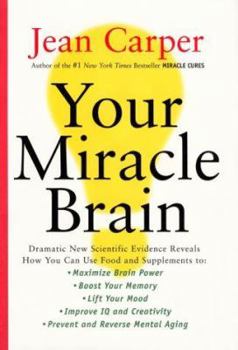 Hardcover Your Miracle Brain: Dramatic New Scientific Evidence Reveals How You Can Use Food and Supplements To: Maximize Brain Power, Boost Your Mem Book