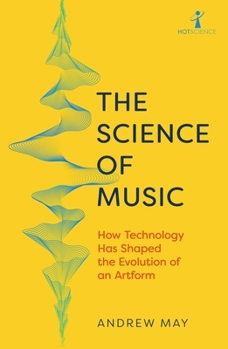 Paperback The Science of Music: How Technology Has Shaped the Evolution of an Artform Book