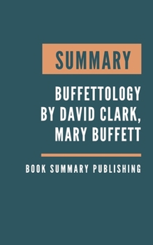 Paperback Summary: Buffettology - The Previously Unexplained Techniques That Have Made Warren Buffett The Worlds by David Clark, Mary Buf Book