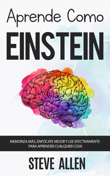 Paperback Aprende como Einstein: Memoriza más, enfócate mejor y lee efectivamente para aprender cualquier cosa: Las mejores técnicas de aprendizaje ace [Spanish] Book