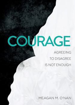 Paperback Courage: Agreeing to Disagree Is Not Enough Book
