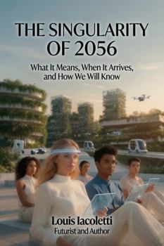 Hardcover The Singularity of 2056: What It Means, When It Arrives, and How We Will Know Book