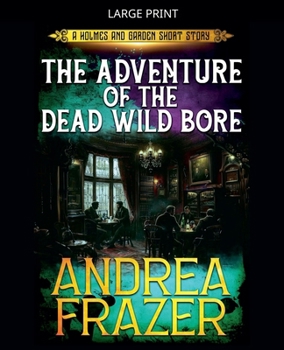 The Adventure of the Dead Wild Bore (Holmes and Garden Mysteries) - Book #2 of the A Holmes and Garden Story